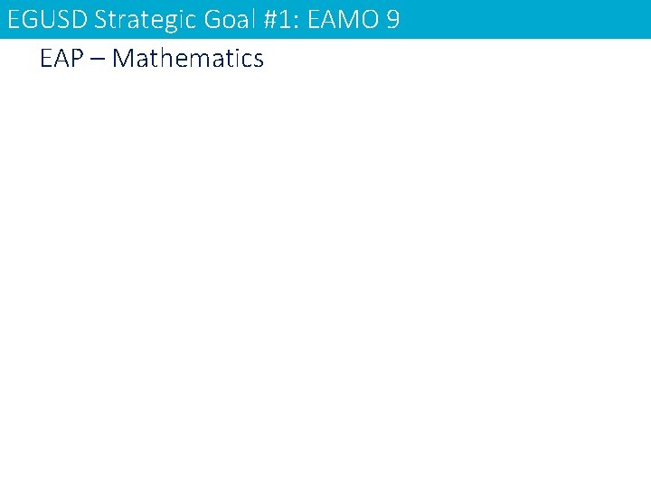 EGUSD Strategic Goal #1: EAMO 9 EAP – Mathematics 