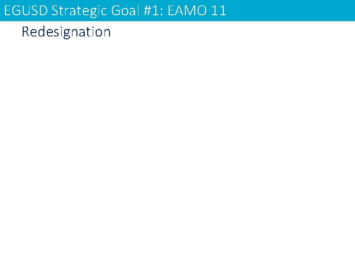 EGUSD Strategic Goal #1: EAMO 11 Redesignation 