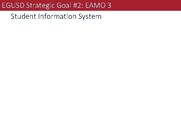 EGUSD Strategic Goal #2: EAMO 3 Student Information System 