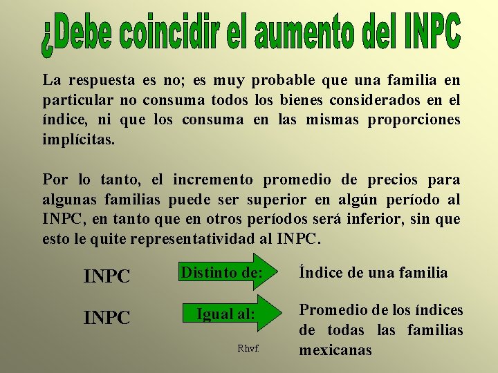 La respuesta es no; es muy probable que una familia en particular no consuma