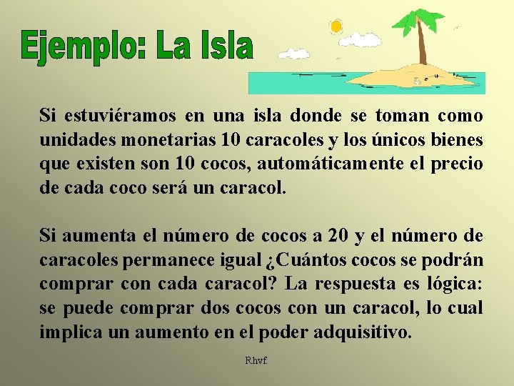 Si estuviéramos en una isla donde se toman como unidades monetarias 10 caracoles y