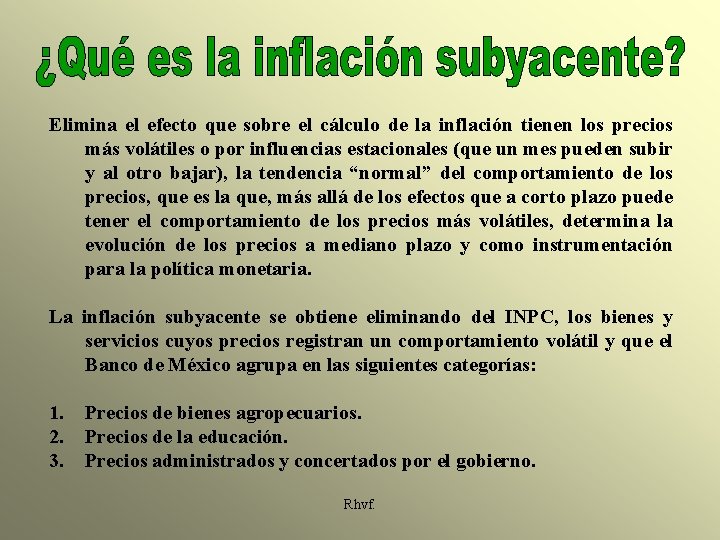 Elimina el efecto que sobre el cálculo de la inflación tienen los precios más