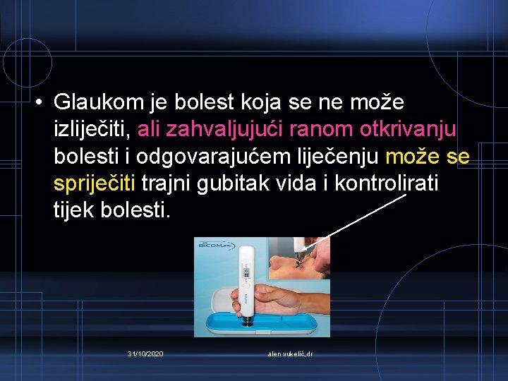  • Glaukom je bolest koja se ne može izliječiti, ali zahvaljujući ranom otkrivanju