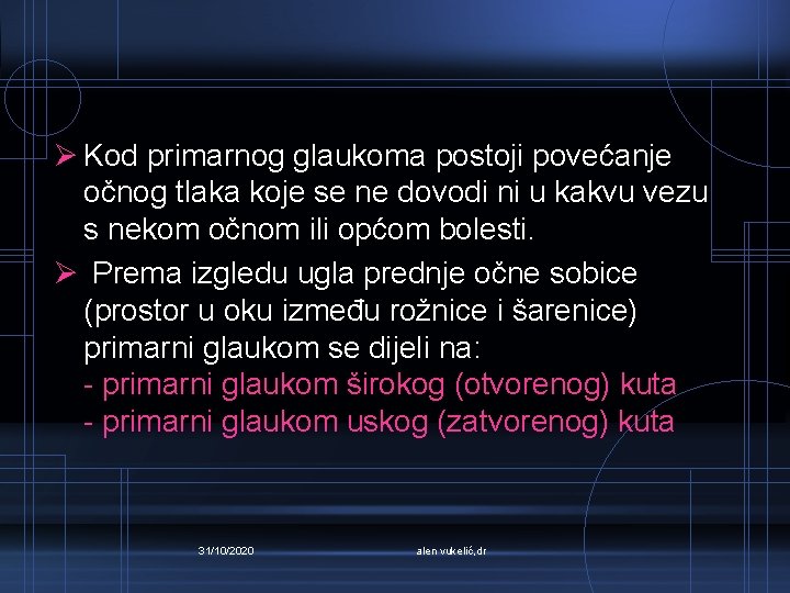 Ø Kod primarnog glaukoma postoji povećanje očnog tlaka koje se ne dovodi ni u