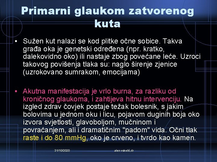 Primarni glaukom zatvorenog kuta • Sužen kut nalazi se kod plitke očne sobice. Takva