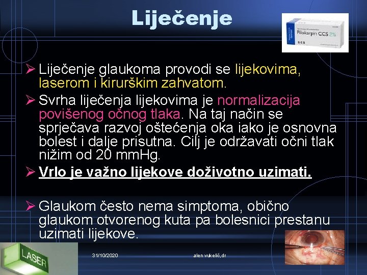 Liječenje Ø Liječenje glaukoma provodi se lijekovima, laserom i kirurškim zahvatom. Ø Svrha liječenja