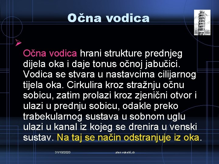 Očna vodica Ø Očna vodica hrani strukture prednjeg dijela oka i daje tonus očnoj