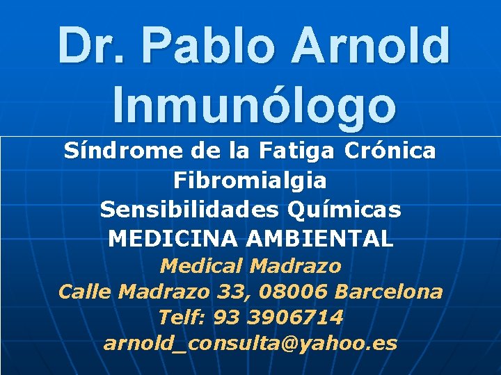 Dr. Pablo Arnold Inmunólogo Síndrome de la Fatiga Crónica Fibromialgia Sensibilidades Químicas MEDICINA AMBIENTAL