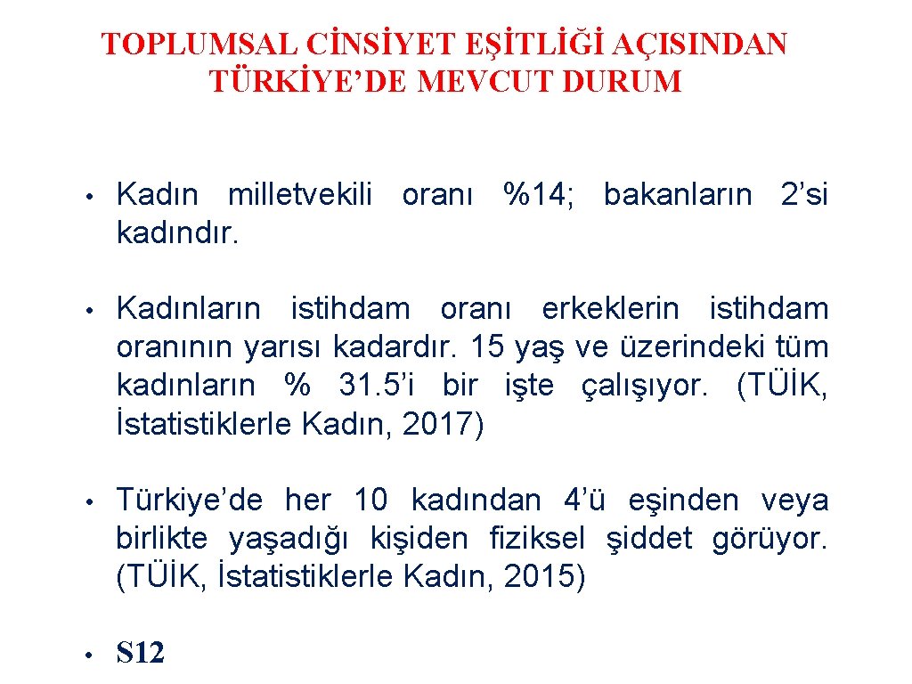 TOPLUMSAL CİNSİYET EŞİTLİĞİ AÇISINDAN TÜRKİYE’DE MEVCUT DURUM • Kadın milletvekili oranı %14; bakanların 2’si