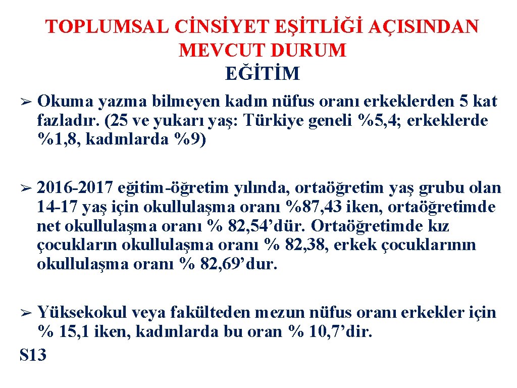 TOPLUMSAL CİNSİYET EŞİTLİĞİ AÇISINDAN MEVCUT DURUM EĞİTİM ➢ Okuma yazma bilmeyen kadın nüfus oranı