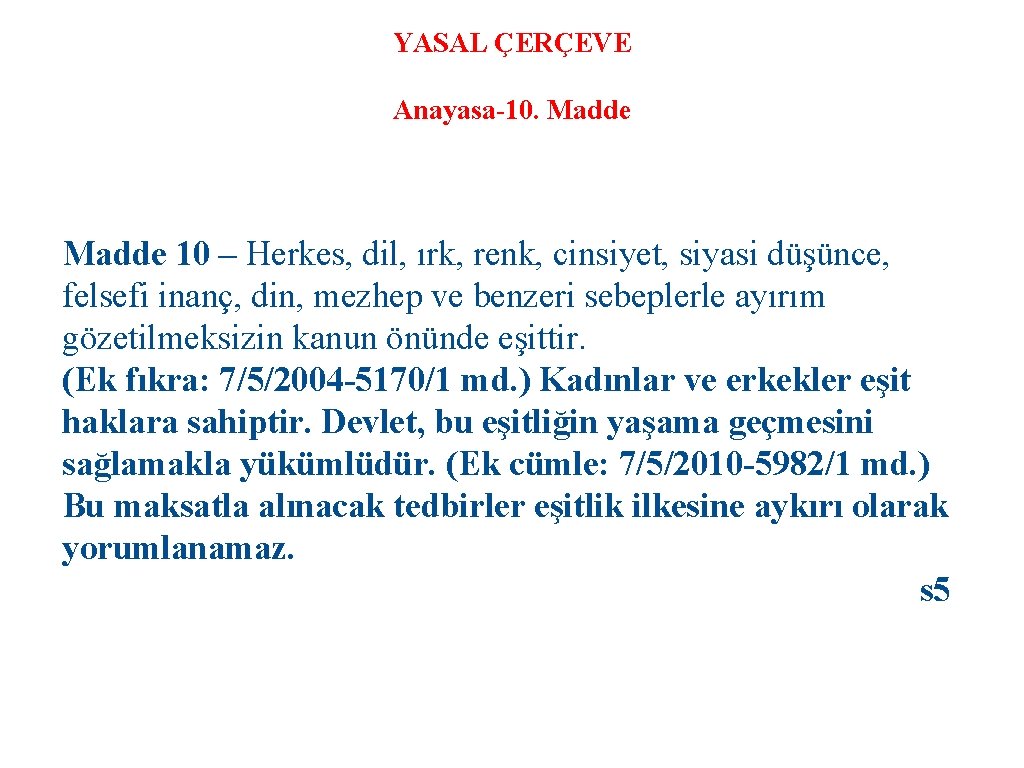 YASAL ÇERÇEVE Anayasa-10. Madde 10 – Herkes, dil, ırk, renk, cinsiyet, siyasi düşünce, felsefi