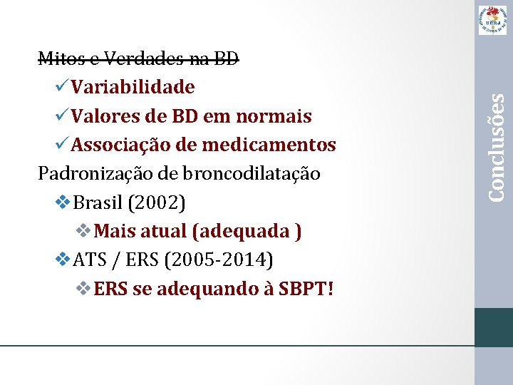 Conclusões Mitos e Verdades na BD üVariabilidade üValores de BD em normais üAssociação de