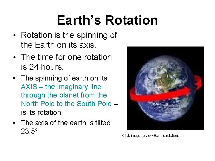 Earth’s Rotation • Rotation is the spinning of the Earth on its axis. •