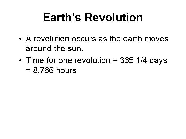 Earth’s Revolution • A revolution occurs as the earth moves around the sun. •