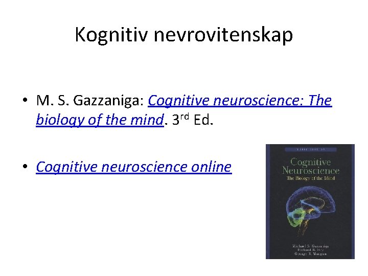 Kognitiv nevrovitenskap • M. S. Gazzaniga: Cognitive neuroscience: The biology of the mind. 3