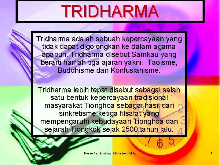 TRIDHARMA Tridharma adalah sebuah kepercayaan yang tidak dapat digolongkan ke dalam agama apapun. Tridharma