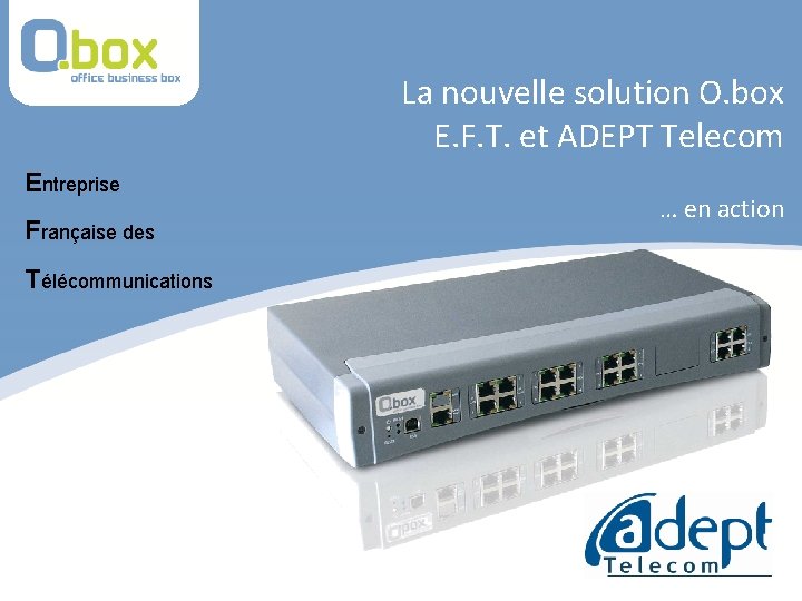 La nouvelle solution O. box E. F. T. et ADEPT Telecom Entreprise Française des