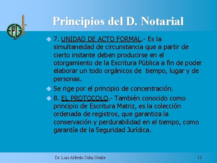 Principios del D. Notarial 7. UNIDAD DE ACTO FORMAL. - Es la simultaneidad de