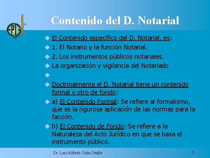Contenido del D. Notarial El Contenido específico del D. Notarial, es: 1. El Notario