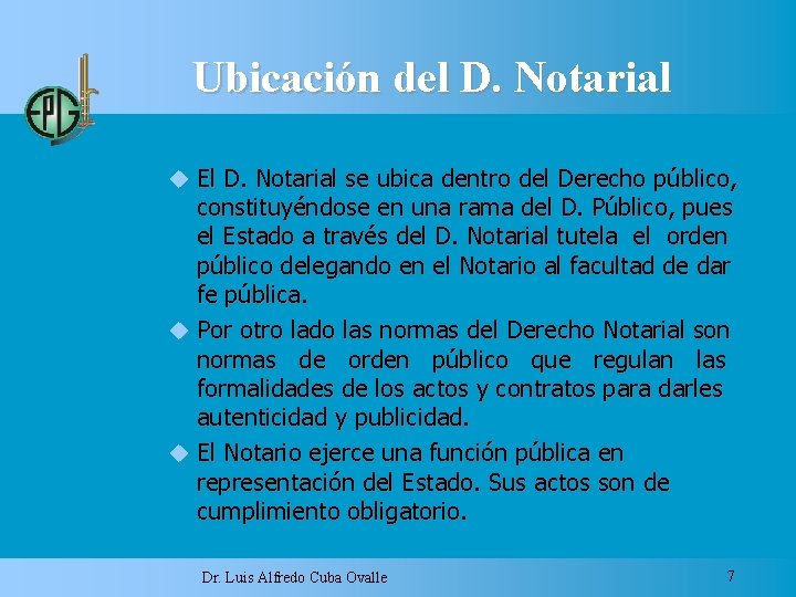 Ubicación del D. Notarial El D. Notarial se ubica dentro del Derecho público, constituyéndose
