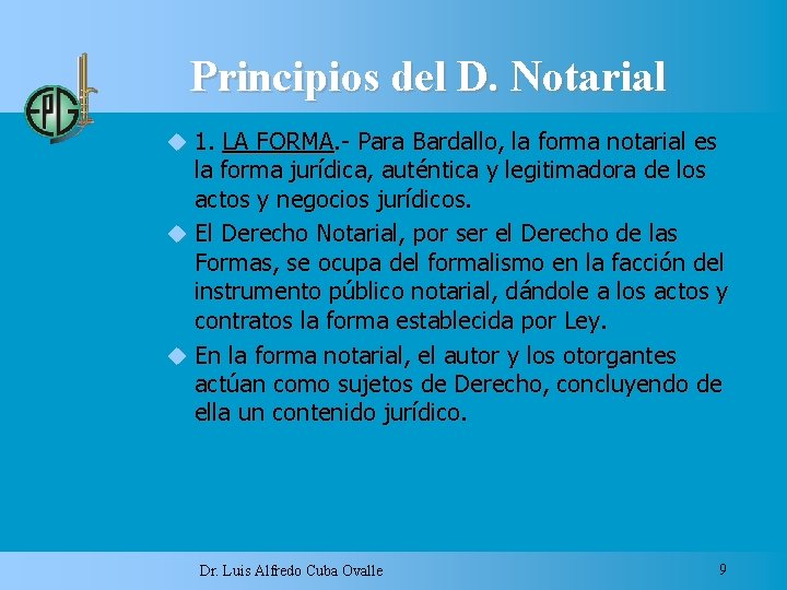 Principios del D. Notarial 1. LA FORMA. - Para Bardallo, la forma notarial es