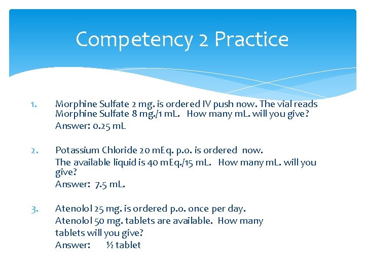 Competency 2 Practice 1. Morphine Sulfate 2 mg. is ordered IV push now. The