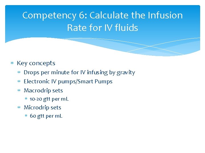 Competency 6: Calculate the Infusion Rate for IV fluids Key concepts Drops per minute