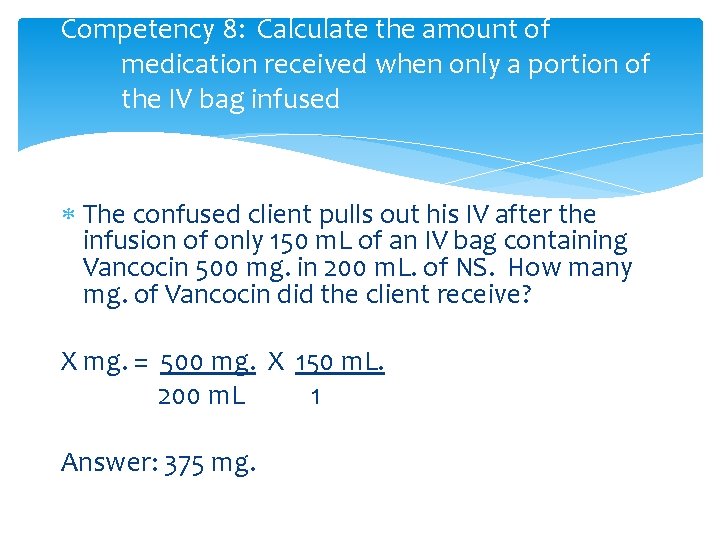 Competency 8: Calculate the amount of medication received when only a portion of the