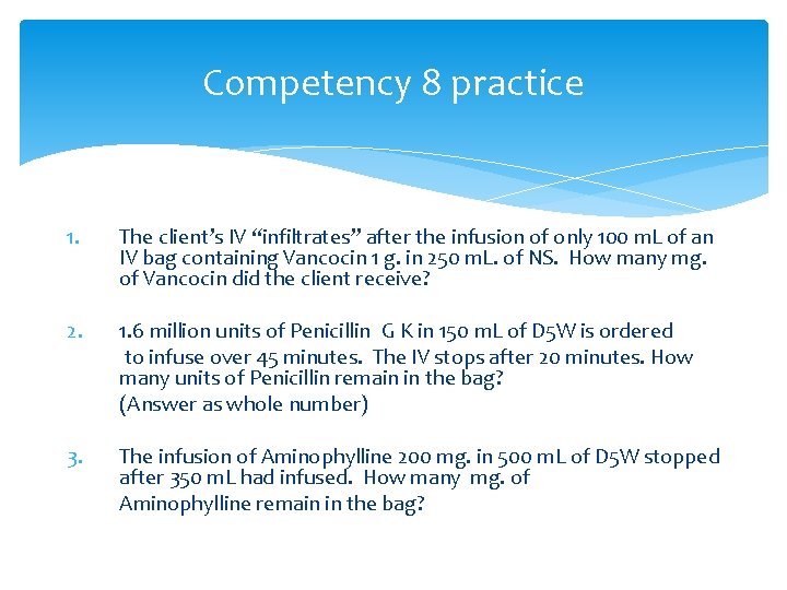 Competency 8 practice 1. The client’s IV “infiltrates” after the infusion of only 100