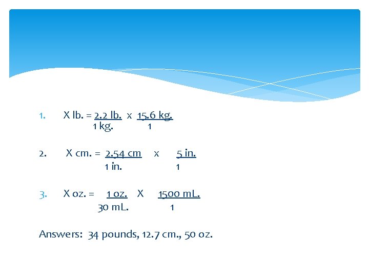 1. X lb. = 2. 2 lb. x 15. 6 kg. 1 2. X