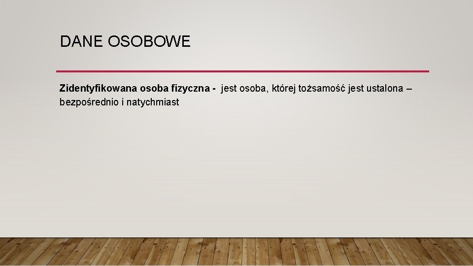 DANE OSOBOWE Zidentyfikowana osoba fizyczna - jest osoba, której tożsamość jest ustalona – bezpośrednio