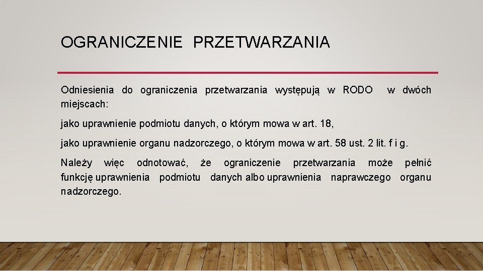 OGRANICZENIE PRZETWARZANIA Odniesienia do ograniczenia przetwarzania występują w RODO w dwóch miejscach: jako uprawnienie
