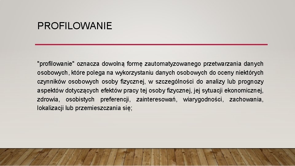 PROFILOWANIE "profilowanie" oznacza dowolną formę zautomatyzowanego przetwarzania danych osobowych, które polega na wykorzystaniu danych