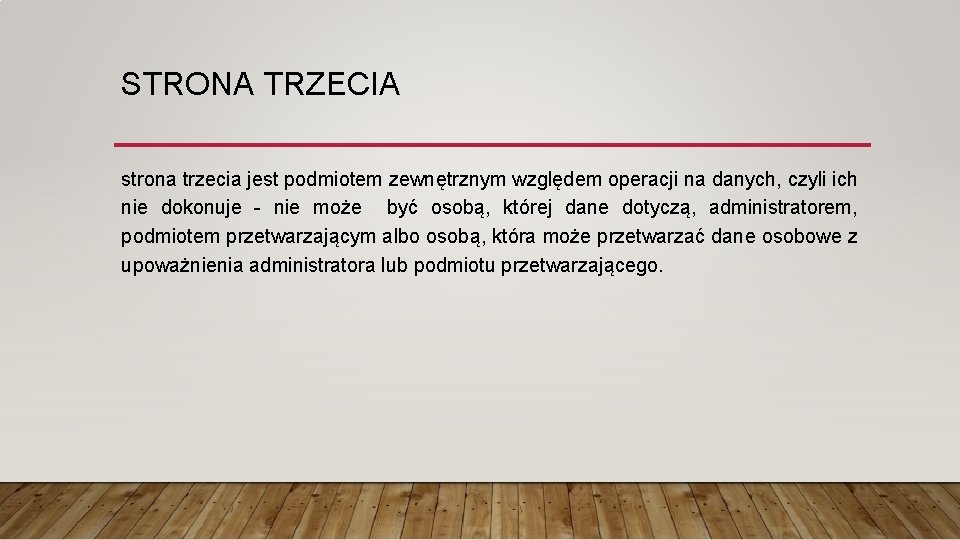 STRONA TRZECIA strona trzecia jest podmiotem zewnętrznym względem operacji na danych, czyli ich nie