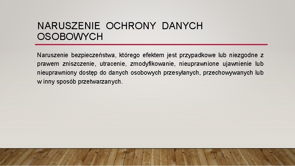 NARUSZENIE OCHRONY DANYCH OSOBOWYCH Naruszenie bezpieczeństwa, którego efektem jest przypadkowe lub niezgodne z prawem