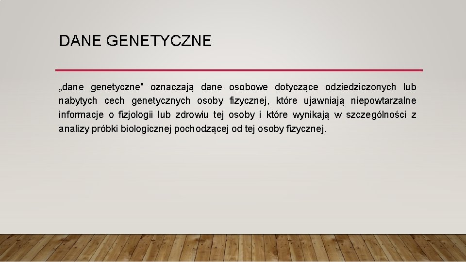 DANE GENETYCZNE „dane genetyczne" oznaczają dane osobowe dotyczące odziedziczonych lub nabytych cech genetycznych osoby