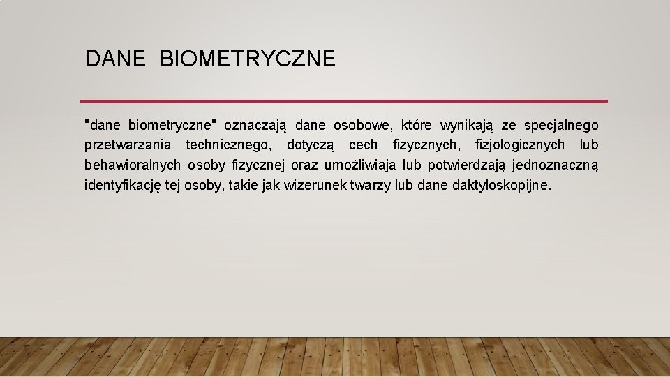 DANE BIOMETRYCZNE "dane biometryczne" oznaczają dane osobowe, które wynikają ze specjalnego przetwarzania technicznego, dotyczą