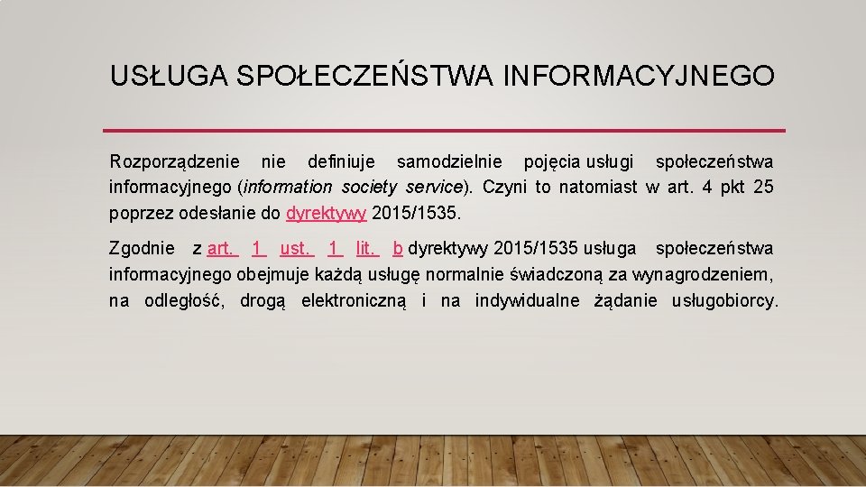 USŁUGA SPOŁECZEŃSTWA INFORMACYJNEGO Rozporządzenie definiuje samodzielnie pojęcia usługi społeczeństwa informacyjnego (information society service). Czyni