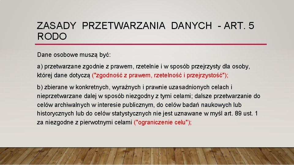 ZASADY PRZETWARZANIA DANYCH - ART. 5 RODO Dane osobowe muszą być: a) przetwarzane zgodnie
