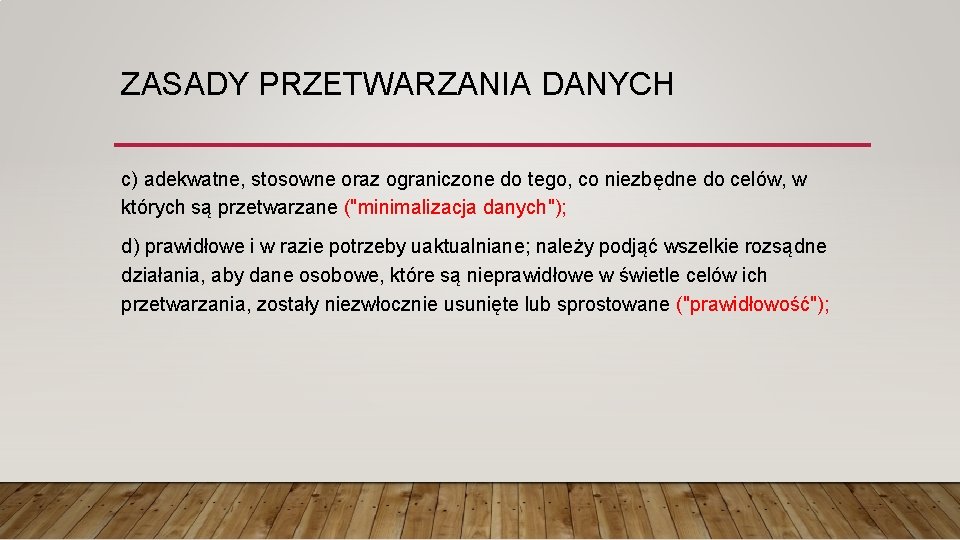 ZASADY PRZETWARZANIA DANYCH c) adekwatne, stosowne oraz ograniczone do tego, co niezbędne do celów,