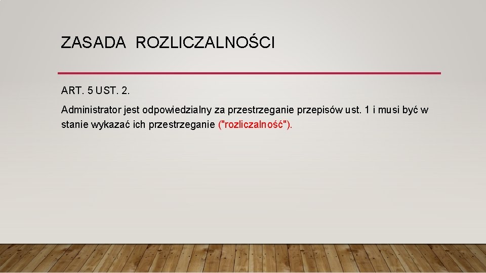 ZASADA ROZLICZALNOŚCI ART. 5 UST. 2. Administrator jest odpowiedzialny za przestrzeganie przepisów ust. 1