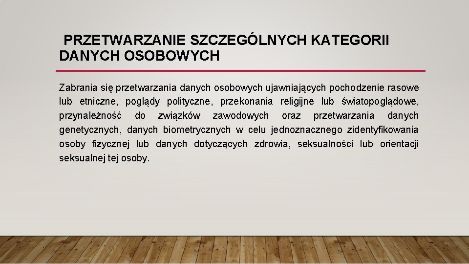  PRZETWARZANIE SZCZEGÓLNYCH KATEGORII DANYCH OSOBOWYCH Zabrania się przetwarzania danych osobowych ujawniających pochodzenie rasowe