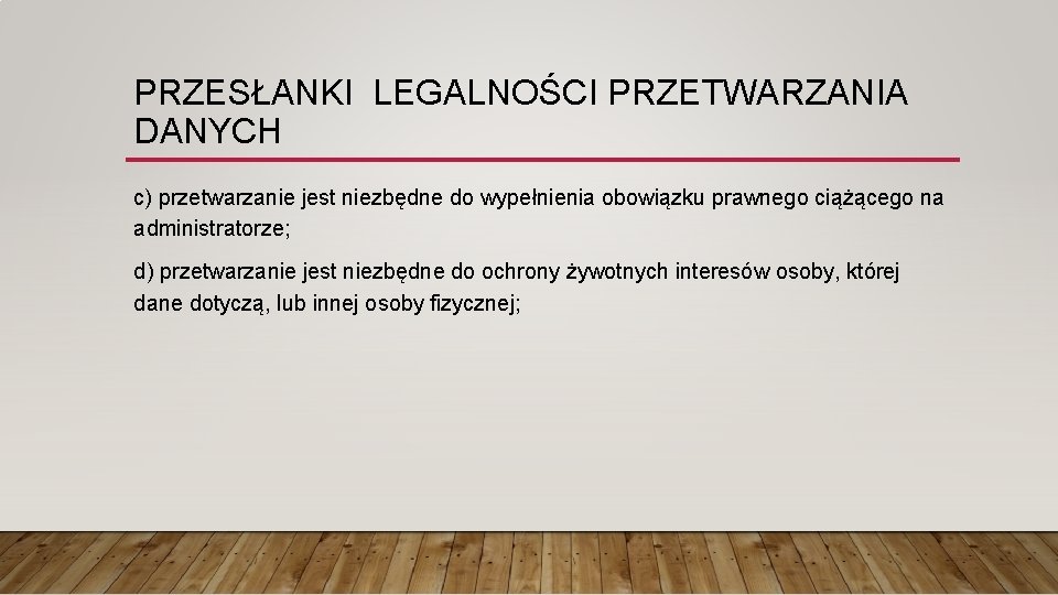 PRZESŁANKI LEGALNOŚCI PRZETWARZANIA DANYCH c) przetwarzanie jest niezbędne do wypełnienia obowiązku prawnego ciążącego na