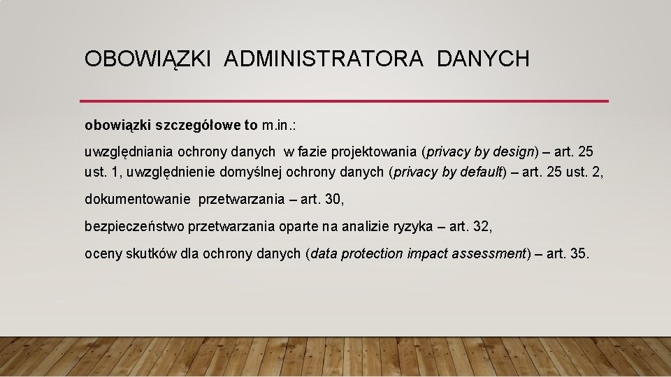 OBOWIĄZKI ADMINISTRATORA DANYCH obowiązki szczegółowe to m. in. : uwzględniania ochrony danych w fazie