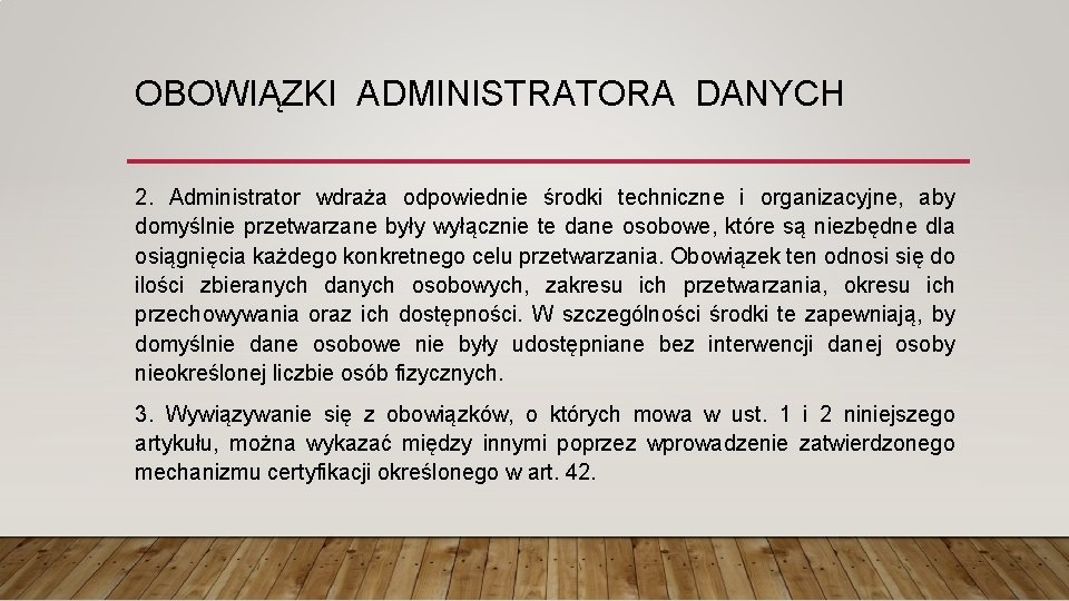 OBOWIĄZKI ADMINISTRATORA DANYCH 2. Administrator wdraża odpowiednie środki techniczne i organizacyjne, aby domyślnie przetwarzane