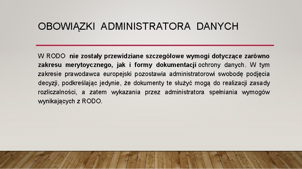 OBOWIĄZKI ADMINISTRATORA DANYCH W RODO nie zostały przewidziane szczegółowe wymogi dotyczące zarówno zakresu merytoycznego,