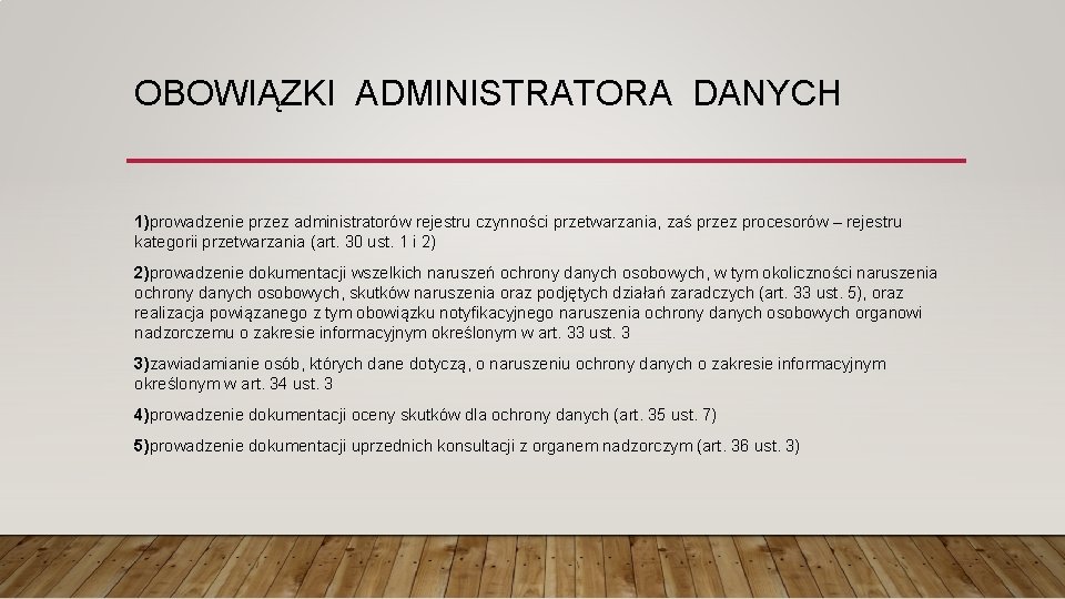 OBOWIĄZKI ADMINISTRATORA DANYCH 1)prowadzenie przez administratorów rejestru czynności przetwarzania, zaś przez procesorów – rejestru