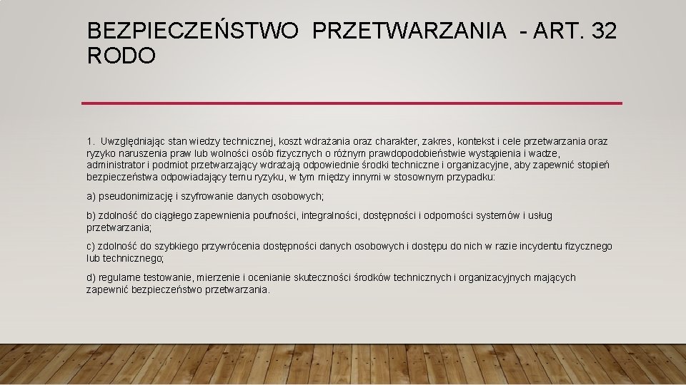 BEZPIECZEŃSTWO PRZETWARZANIA - ART. 32 RODO 1. Uwzględniając stan wiedzy technicznej, koszt wdrażania oraz