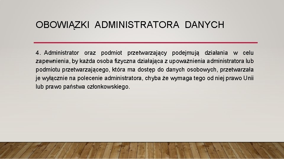 OBOWIĄZKI ADMINISTRATORA DANYCH 4. Administrator oraz podmiot przetwarzający podejmują działania w celu zapewnienia, by