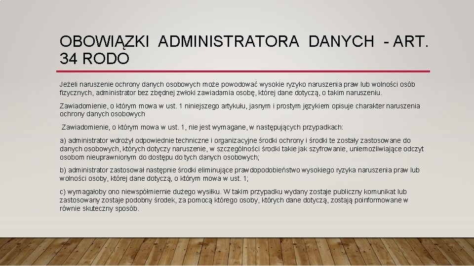 OBOWIĄZKI ADMINISTRATORA DANYCH - ART. 34 RODO Jeżeli naruszenie ochrony danych osobowych może powodować